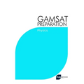 GAMSAT Preparation Physics: Efficient Methods, Detailed Techniques, Proven Strategies, and GAMSAT Style Questions for GAMSAT Physics Section