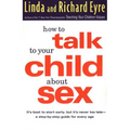 How to Talk to Your Child about Sex: It's Best to Start Early, But It's Never Too Late -- A Step-By-Step Guide for Every Age