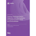 Toxicity Characterization, Detection and Remediation of Contaminants in Soils and Groundwater