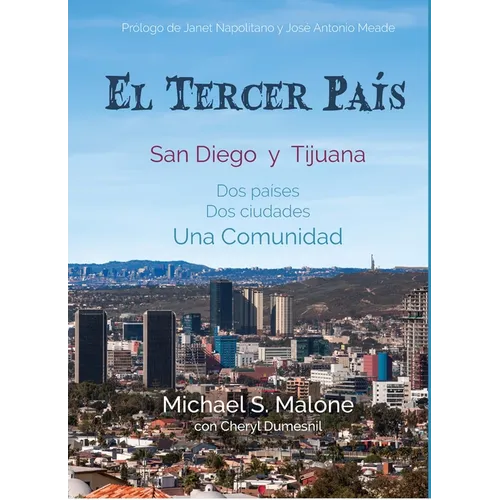 El Tercer País: San Diego y Tijuana Dos países, Dos ciudades, Una Comunidad
