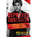 Depraved Obsession: The Gripping True Story Of Law Enforcement's Hunt For A Sadistic Serial Killer