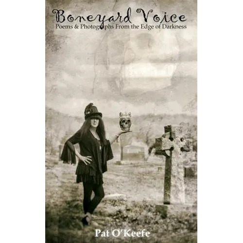Boneyard Voice: Poems and Photographs from the Edge of Darkness