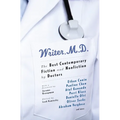 Writer, M.D.: The Best Contemporary Fiction and Nonfiction by Doctors