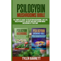 Psilocybin Mushrooms Bible: 2 Books in 1: The Complete Guide to Psilocybin, Safe Use, Health Benefits, History and How to Grow Magic Mushrooms on