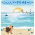 Mommy, Where Are You?: The story of a turtle hatchling who is separated from her family. 8x 8,24 page, 24 illustrations.