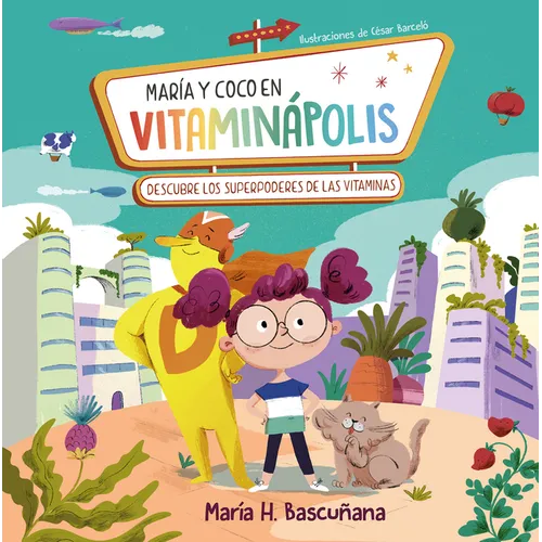 María Y Coco En Vitaminápolis. Descubre Los Superpoderes de Las Vitaminas / Maria a ND Coco in Vitaminapolis. Discover the Superpower in Vitamins
