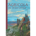 Agricola in Scotland: The Northern Campaigns of Roman Britain's Great Warrior Governor