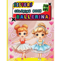 Sisters Ballerina Coloring Book For Kids: Creative Ballet and Dance Coloring Book for Ages 4-8