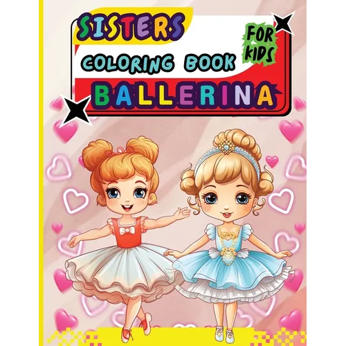 Sisters Ballerina Coloring Book For Kids: Creative Ballet and Dance Coloring Book for Ages 4-8