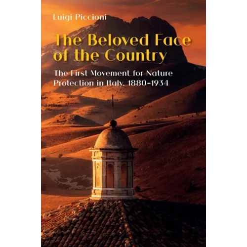 The Beloved Face of the Country: The First Movement for Nature Protection in Italy, 1880-1934