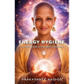 Energy Hygiene: Practical Guide to Energetic Cleansing