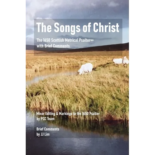 The Songs of Christ: The 1650 Scottish Metrical Psalter++ with Brief Comments