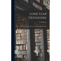 Lone Star Defenders; a Chronicle of the Third Texas Cavalry, Ross' Brigade