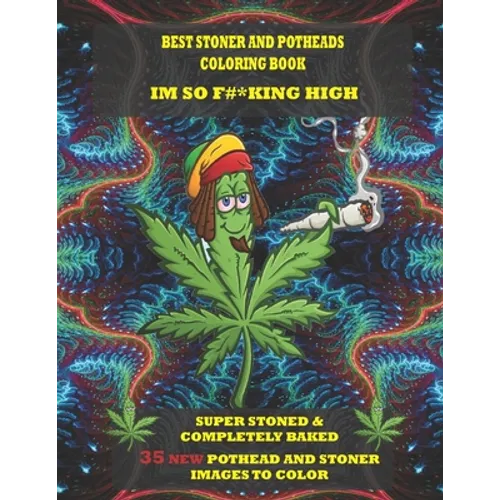 Best Stoner and Potheads Coloring Im Book So F#*king High: Super Stoned And Completely Baked