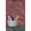 Israel... From Goshen to Sinai - Expanded Edition: Synchronizing the Bible, Enoch, Jasher, and Jubilees