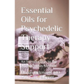 Essential Oils for Psychedelic Therapy Support: An Introduction to the AromaGnosis Method
