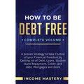 How to be Debt Free: A Proven Strategy to Take Control of Your Financial Freedom by Getting Rid of Debt, Loans, Student Loans Repayment, Cr