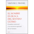 El Hombre En Busca del Sentido Último: El Análisis Existencial Y La Conciencia Espiritual del Ser Humano / Man's Search for Ultimate Meaning