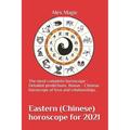 Eastern (Chinese) horoscope for 2021: The most complete horoscope - Detailed predictions. Bonus - Chinese horoscope of love and relationships.