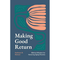 Making Good Return: Biblical Wisdom on Honoring Aging Parents