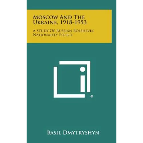 Moscow and the Ukraine, 1918-1953: A Study of Russian Bolshevik Nationality Policy