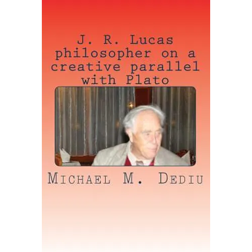 J. R. Lucas philosopher on a creative parallel with Plato: An American viewpoint