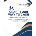 Craft Your Way to Cash: Mastering the Art of Cricut to Create and Sell Stunning Products