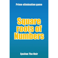 Square Roots of Numbers: Prime Elimination Game