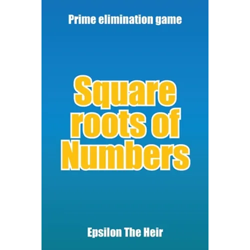 Square Roots of Numbers: Prime Elimination Game