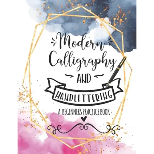 Modern Calligraphy and Handlettering A Beginner's Practice Book: Handwriting Practice for Adults Cursive Writing Practice Sheets with Different Cursiv