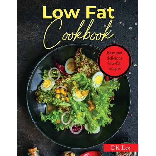 Low Fat Cookbook: Easy and delicious low-fat recipes