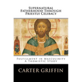 Supernatural Fatherhood Through Priestly Celibacy: Fulfillment in Masculinity//A Thomistic Study