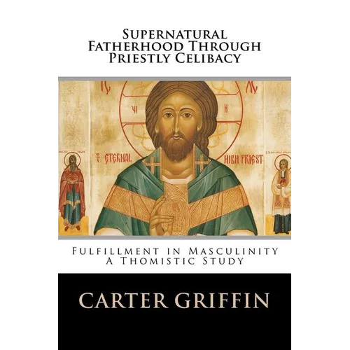 Supernatural Fatherhood Through Priestly Celibacy: Fulfillment in Masculinity//A Thomistic Study