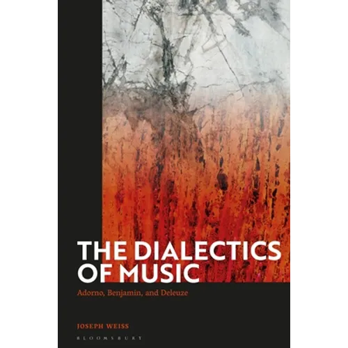 The Dialectics of Music: Adorno, Benjamin, and Deleuze - Paperback