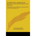 The Rights, Duties, And Relations Of Domestic Servants And Their Masters And Mistresses: With A Short Account Of Servants' Institutions, Etc. And Thei
