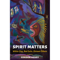 Spirit Matters: White Clay, Red Exits, Distant Others