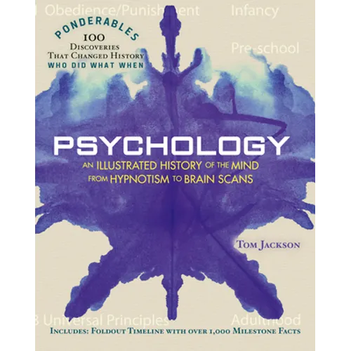 Psychology: An Illustrated History of the Mind from Hypnotism to Brain Scans (100 Ponderables)