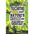 Fascinating Lists about Nature's Grossest and Greatest