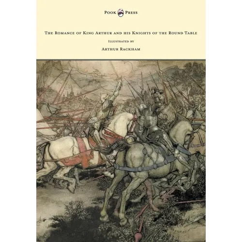 The Romance of King Arthur and his Knights of the Round Table - Illustrated by Arthur Rackham