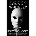 Cult Psychology: A Cognitive, Personality Psychology, Social and Forensic Psychology Look At Cults