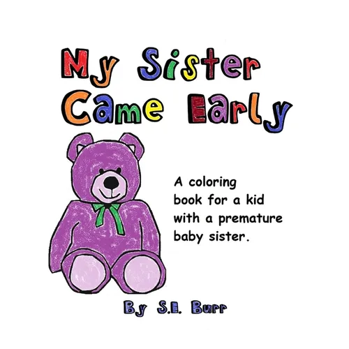 My Sister Came Early: A Coloring Book for a Kid with a Premature Baby Sister