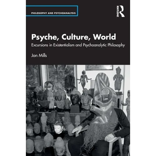 Psyche, Culture, World: Excursions in Existentialism and Psychoanalytic Philosophy