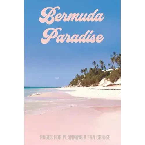 Bermuda Paradise: Pages for Planning a Fun Cruise