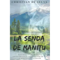 La Senda de Manitú: Poderosas enseñanzas ancestrales para encontrar paz y serenidad interior