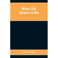 What Life Means to Me