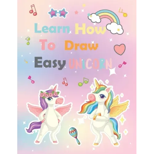Learn How To Draw unicorn: A Step-by-Step Drawing and Activity Book for Kids to Learn to Draw Cute