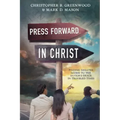 Press Forward in Christ: Finding Greater Access to the Savior's Grace in Troubled Times