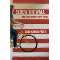 Screw The Wall: and other Brown People Poems