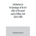 Contributions for the genealogies of the first settlers of the ancient county of Albany, from 1630 to 1800