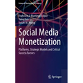 Social Media Monetization: Platforms, Strategic Models and Critical Success Factors